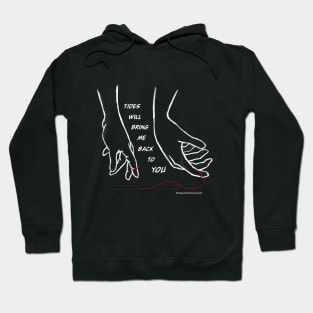 Tides Will Bring Me Back To You Hoodie